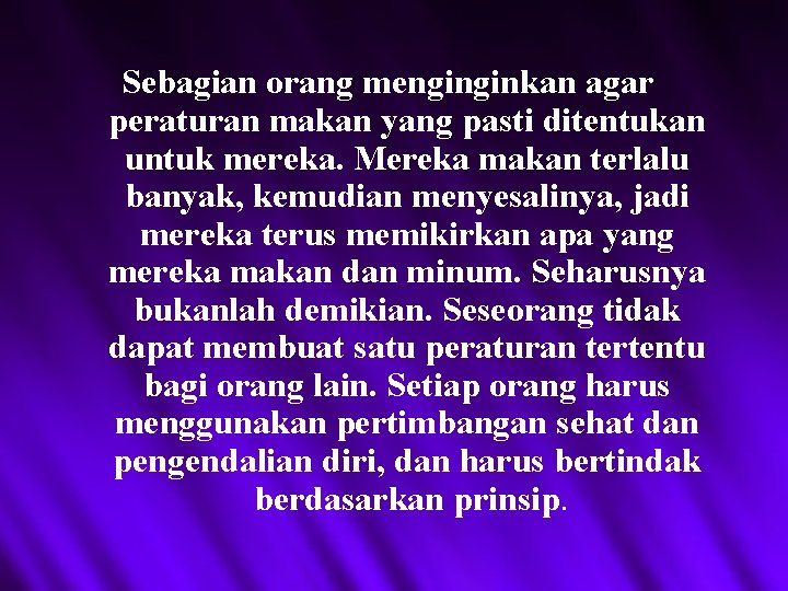 Sebagian orang menginginkan agar peraturan makan yang pasti ditentukan untuk mereka. Mereka makan terlalu