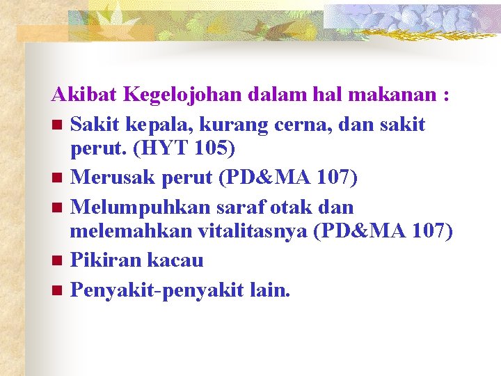 Akibat Kegelojohan dalam hal makanan : n Sakit kepala, kurang cerna, dan sakit perut.