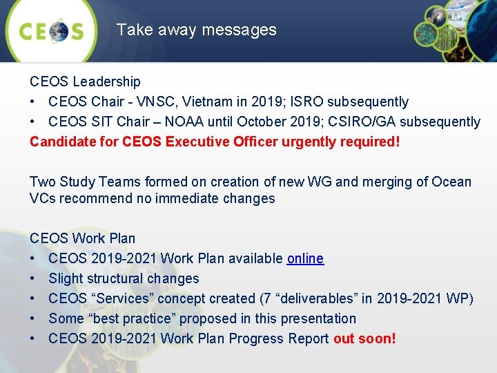 Take away messages CEOS Leadership • CEOS Chair - VNSC, Vietnam in 2019; ISRO