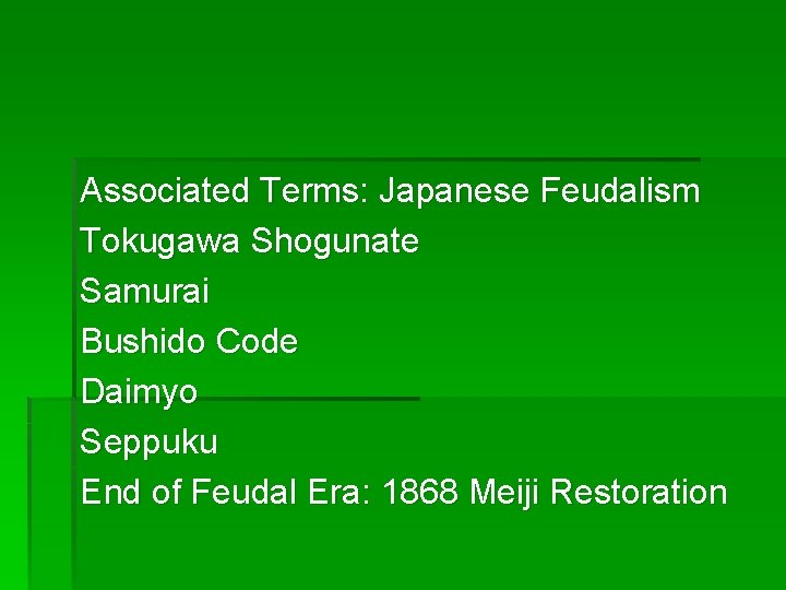 Associated Terms: Japanese Feudalism Tokugawa Shogunate Samurai Bushido Code Daimyo Seppuku End of Feudal