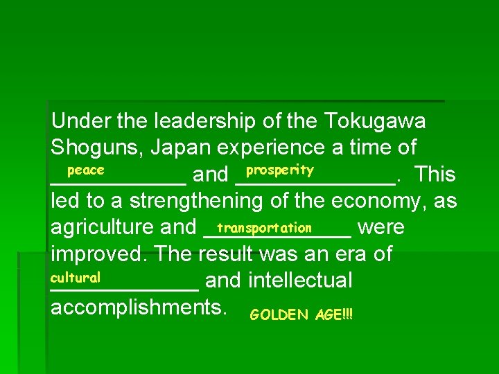 Under the leadership of the Tokugawa Shoguns, Japan experience a time of peace prosperity