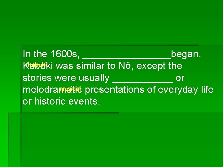 In the 1600 s, ________began. kabuki was similar to Nô, except the Kabuki stories