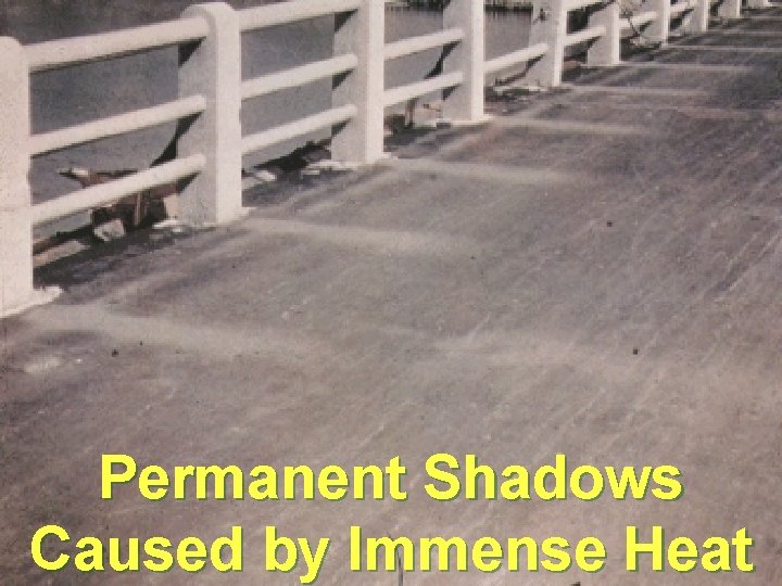 Permanent Shadows Caused by Immense Heat 