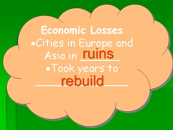 Economic Losses ·Cities in Europe and ruins Asia in ______ ·Took years to _______