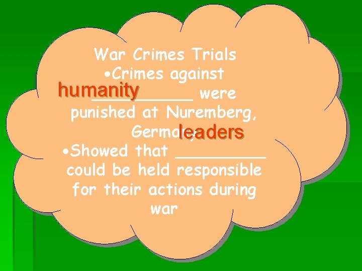 War Crimes Trials ·Crimes against humanity _____ were punished at Nuremberg, Germany leaders ·Showed
