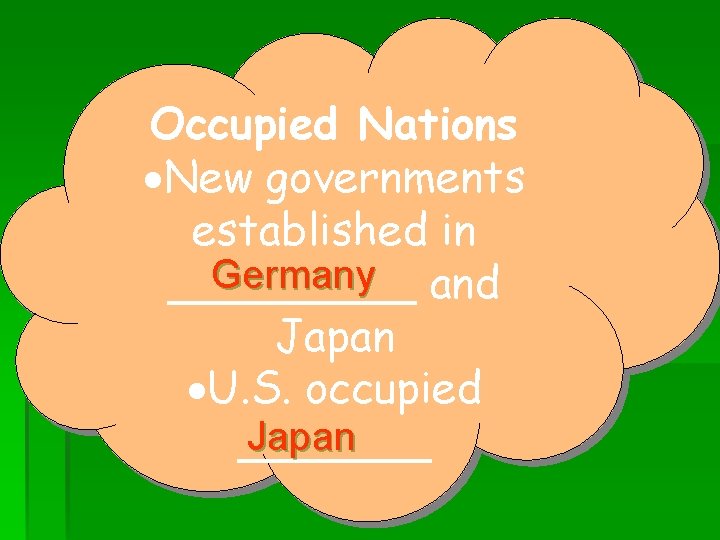 Occupied Nations ·New governments established in Germany and _____ Japan ·U. S. occupied Japan