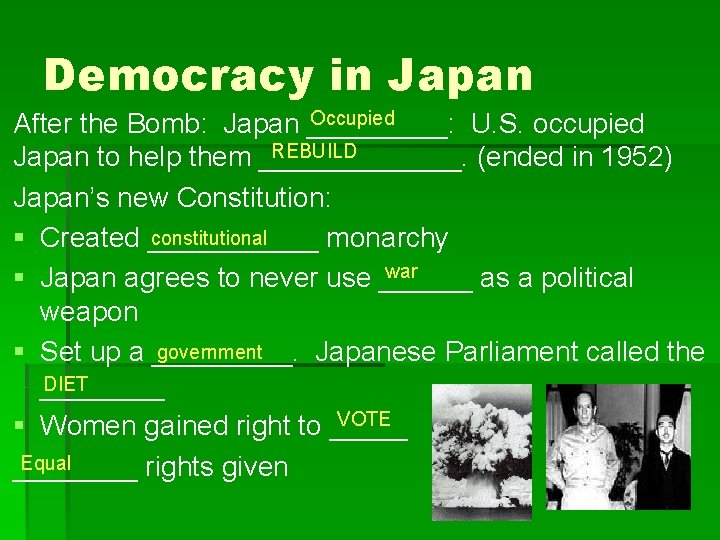 Democracy in Japan Occupied After the Bomb: Japan _____: U. S. occupied REBUILD Japan