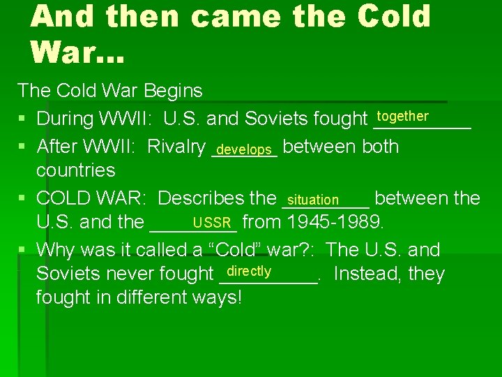 And then came the Cold War… The Cold War Begins together § During WWII: