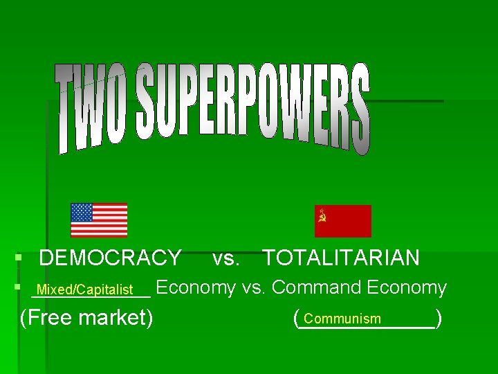 § DEMOCRACY vs. TOTALITARIAN § ______ Economy vs. Command Economy Mixed/Capitalist (Free market) Communism