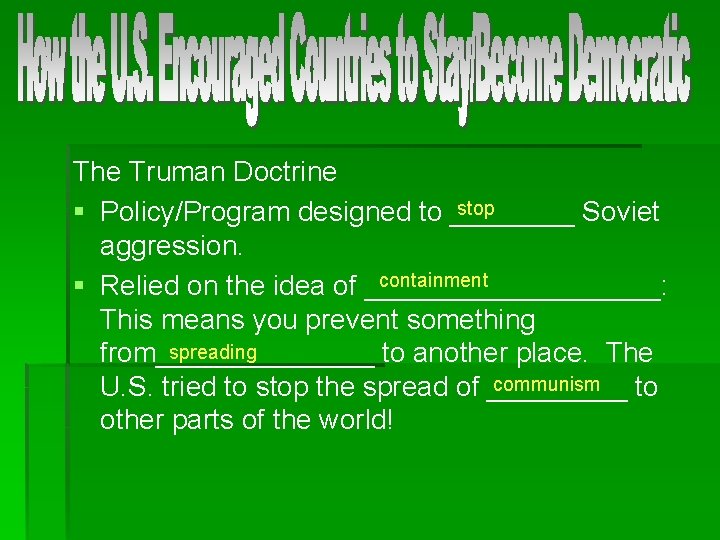 The Truman Doctrine stop § Policy/Program designed to ____ Soviet aggression. containment § Relied