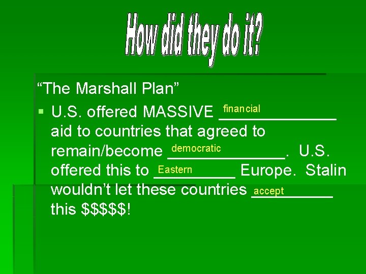 “The Marshall Plan” financial § U. S. offered MASSIVE _______ aid to countries that