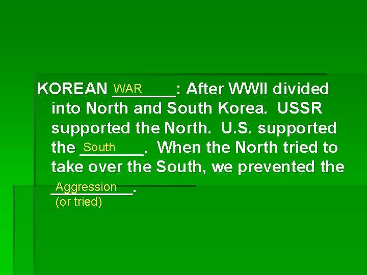 WAR KOREAN _______: After WWII divided into North and South Korea. USSR supported the
