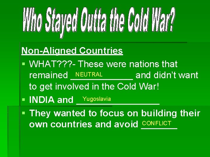 Non-Aligned Countries § WHAT? ? ? - These were nations that NEUTRAL remained ______