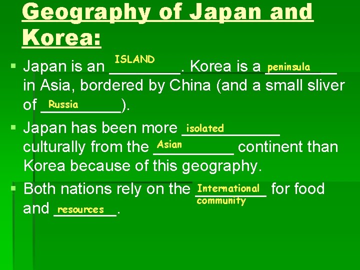 Geography of Japan and Korea: ISLAND peninsula § Japan is an ____. Korea is