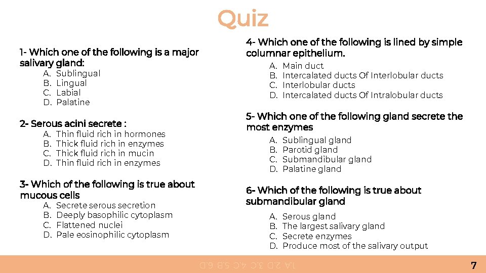 Quiz A. B. C. D. Sublingual Labial Palatine 2 - Serous acini secrete :