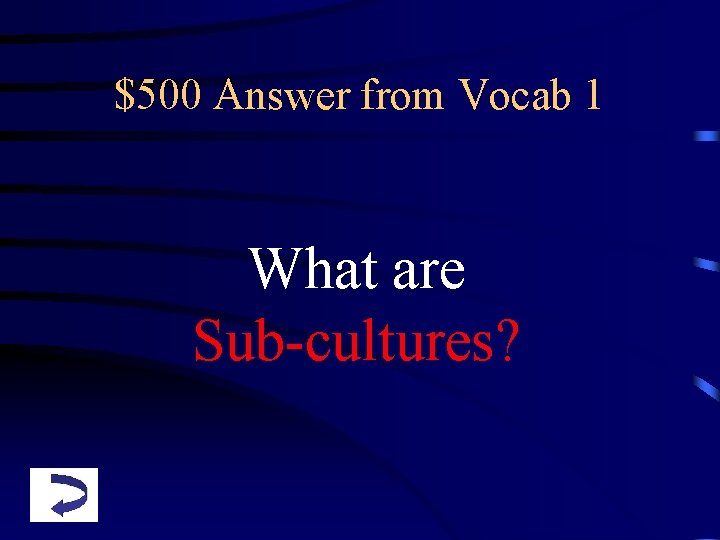 $500 Answer from Vocab 1 What are Sub-cultures? 