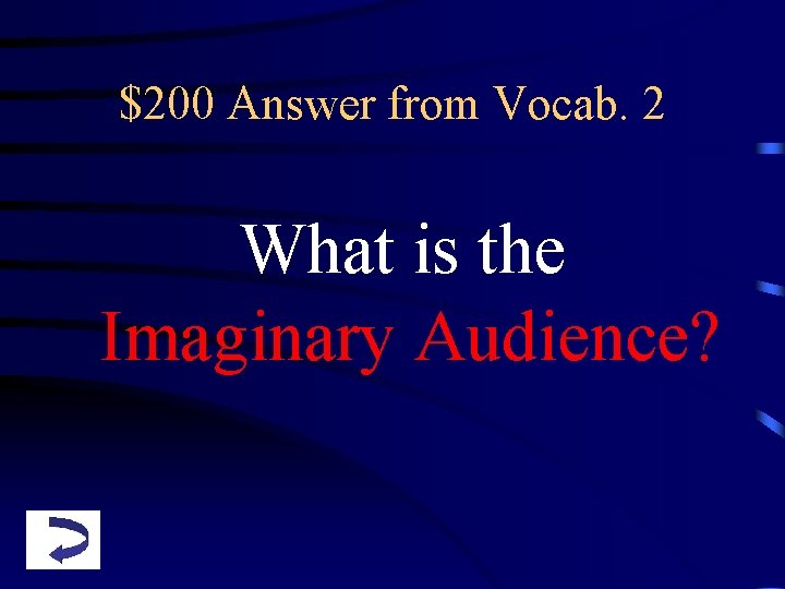 $200 Answer from Vocab. 2 What is the Imaginary Audience? 