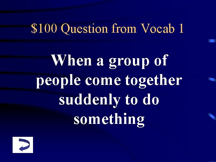 $100 Question from Vocab 1 When a group of people come together suddenly to