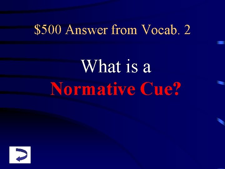 $500 Answer from Vocab. 2 What is a Normative Cue? 