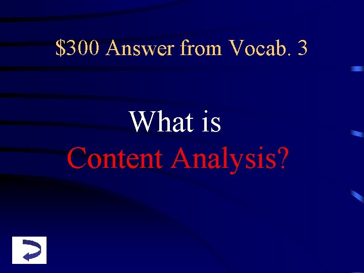 $300 Answer from Vocab. 3 What is Content Analysis? 