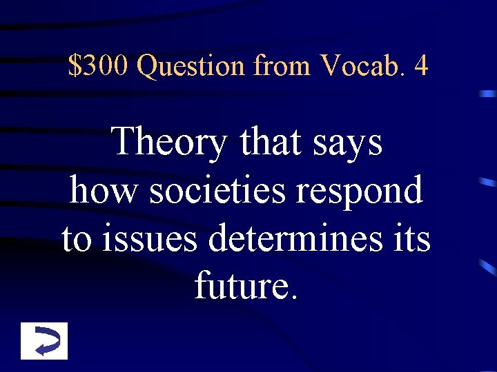 $300 Question from Vocab. 4 Theory that says how societies respond to issues determines