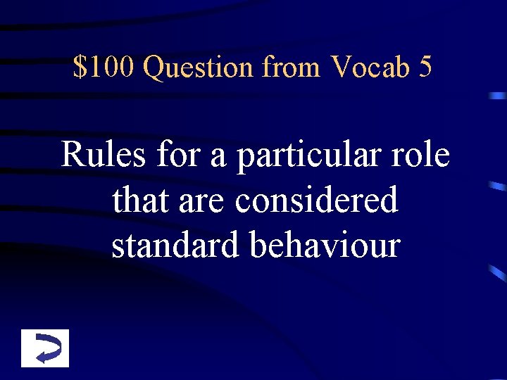 $100 Question from Vocab 5 Rules for a particular role that are considered standard