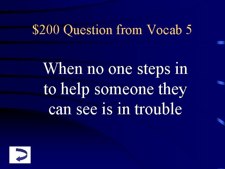 $200 Question from Vocab 5 When no one steps in to help someone they