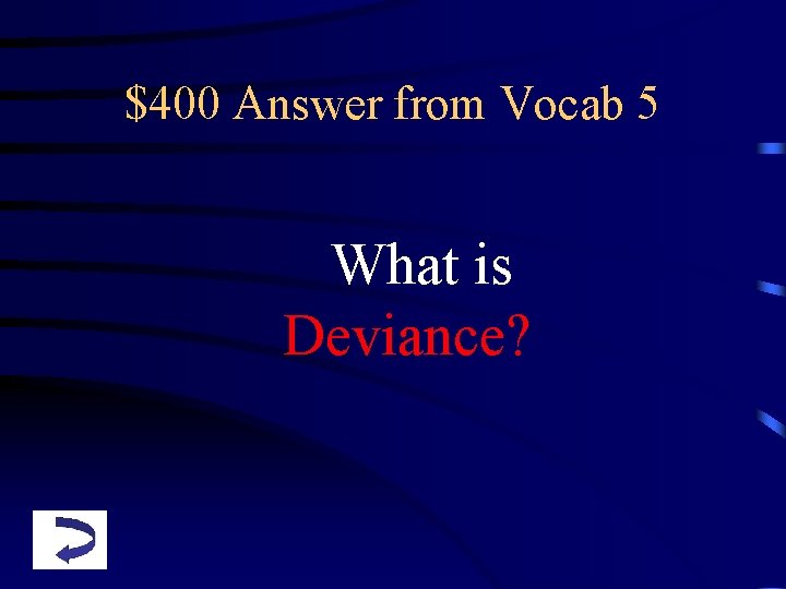 $400 Answer from Vocab 5 What is Deviance? 