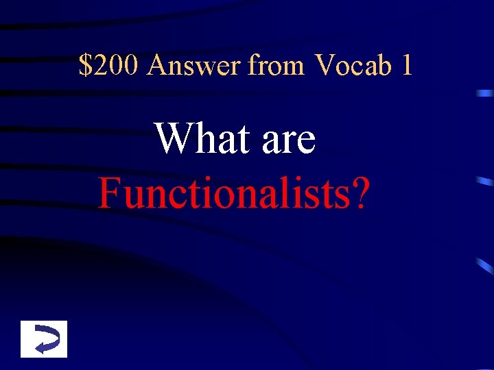 $200 Answer from Vocab 1 What are Functionalists? 