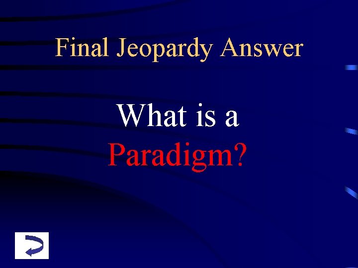 Final Jeopardy Answer What is a Paradigm? 