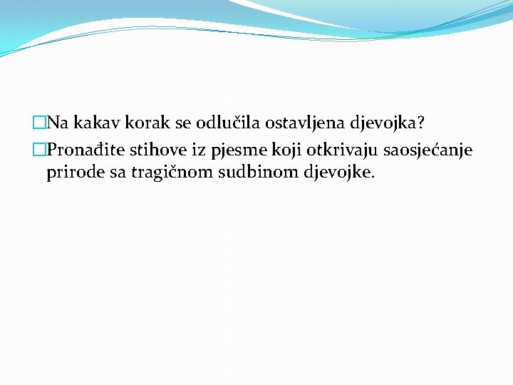 �Na kakav korak se odlučila ostavljena djevojka? �Pronađite stihove iz pjesme koji otkrivaju saosjećanje