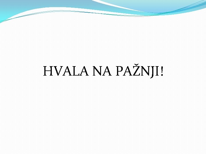 HVALA NA PAŽNJI! 