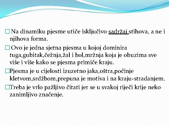 � Na dinamiku pjesme utiče isključivo sadržaj stihova, a ne i njihova forma. �