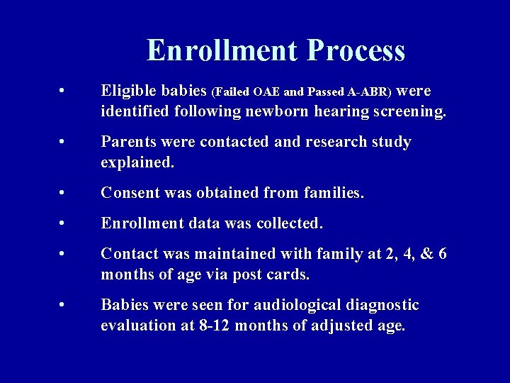 Enrollment Process • Eligible babies (Failed OAE and Passed A-ABR) were identified following newborn