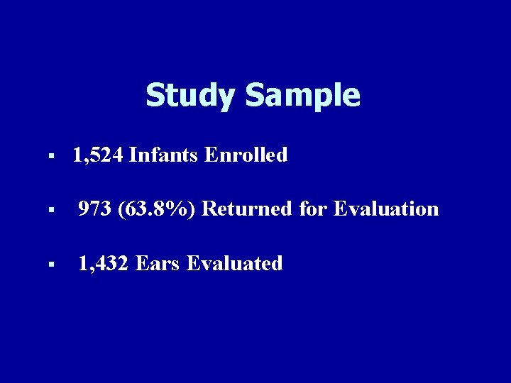 Study Sample § 1, 524 Infants Enrolled § 973 (63. 8%) Returned for Evaluation