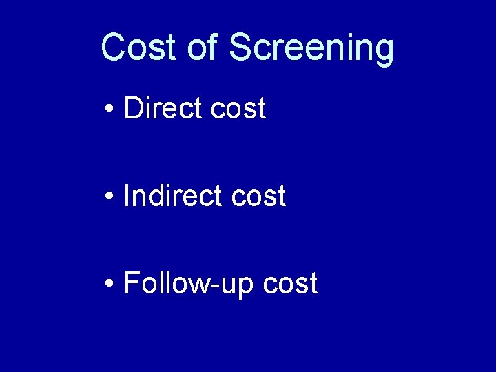 Cost of Screening • Direct cost • Indirect cost • Follow-up cost 