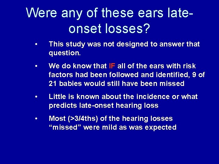 Were any of these ears lateonset losses? • This study was not designed to