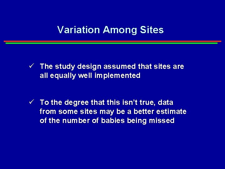 Variation Among Sites ü The study design assumed that sites are all equally well