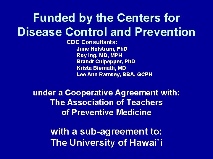 Funded by the Centers for Disease Control and Prevention CDC Consultants: June Holstrum, Ph.