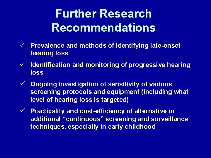 Further Research Recommendations ü Prevalence and methods of identifying late-onset hearing loss ü Identification