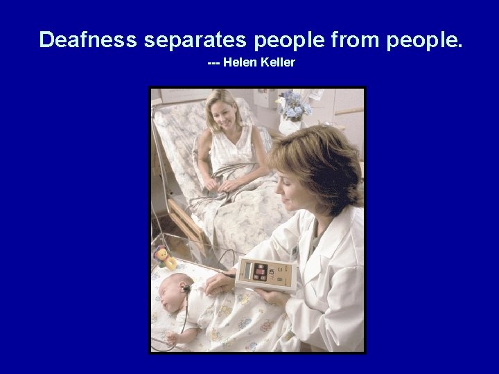 Deafness separates people from people. --- Helen Keller 