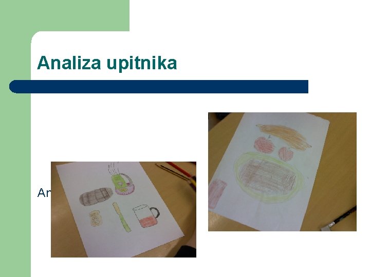 Analiza upitnika Analizirali smo odgovore iz upitnika i uočili što zdravo, a što nezdravo