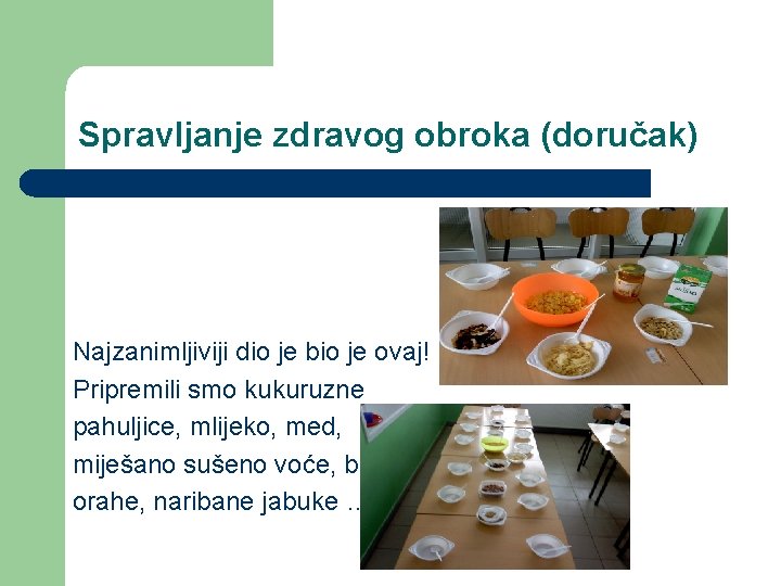 Spravljanje zdravog obroka (doručak) Najzanimljiviji dio je bio je ovaj! Pripremili smo kukuruzne pahuljice,