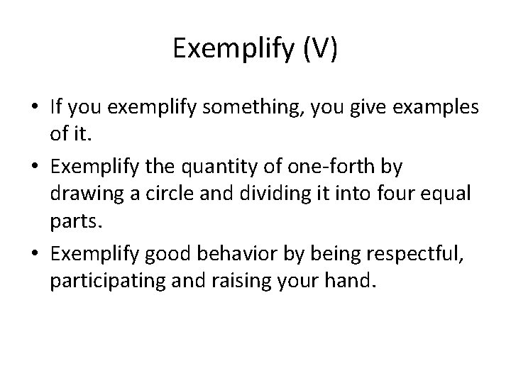 Exemplify (V) • If you exemplify something, you give examples of it. • Exemplify