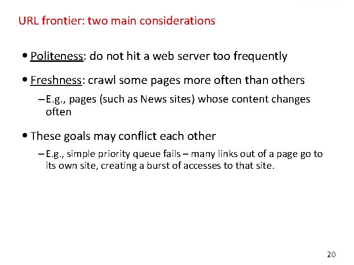 Sec. 20. 2. 3 URL frontier: two main considerations • Politeness: do not hit
