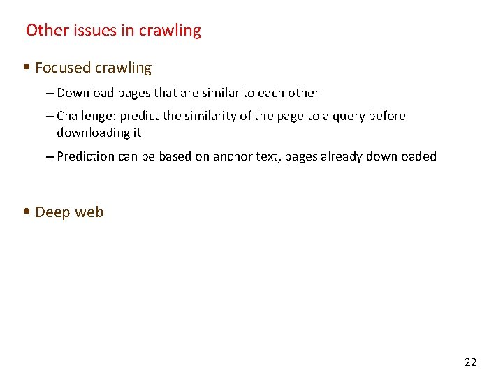 Other issues in crawling • Focused crawling – Download pages that are similar to