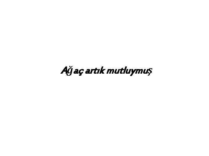 Ağaç artık mutluymuş 