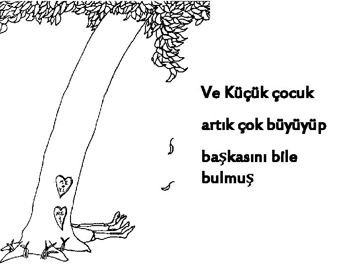Ve Küçük çocuk artık çok büyüyüp başkasını bile bulmuş 