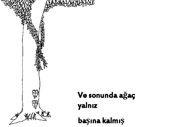 Ve sonunda ağaç yalnız başına kalmış 