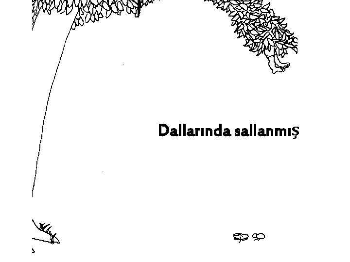 Dallarında sallanmış 